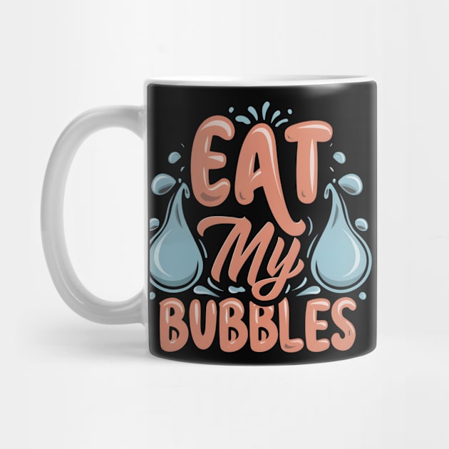 Eat My Bubbles by Diwa